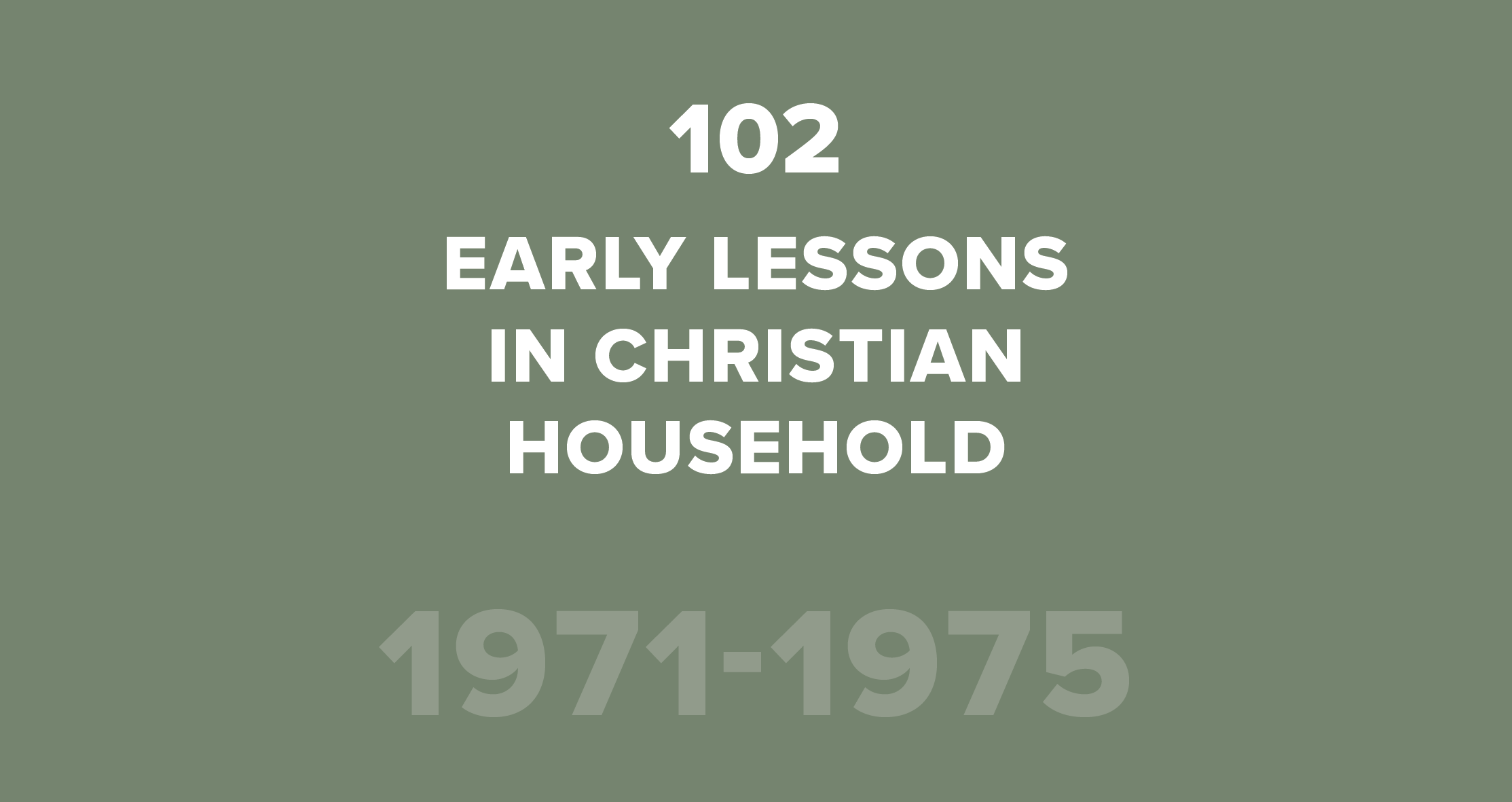 102. Early Lessons in Christian Household