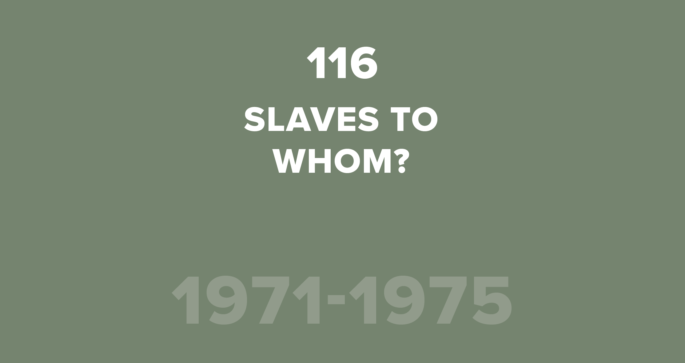 116. Slaves to Whom?