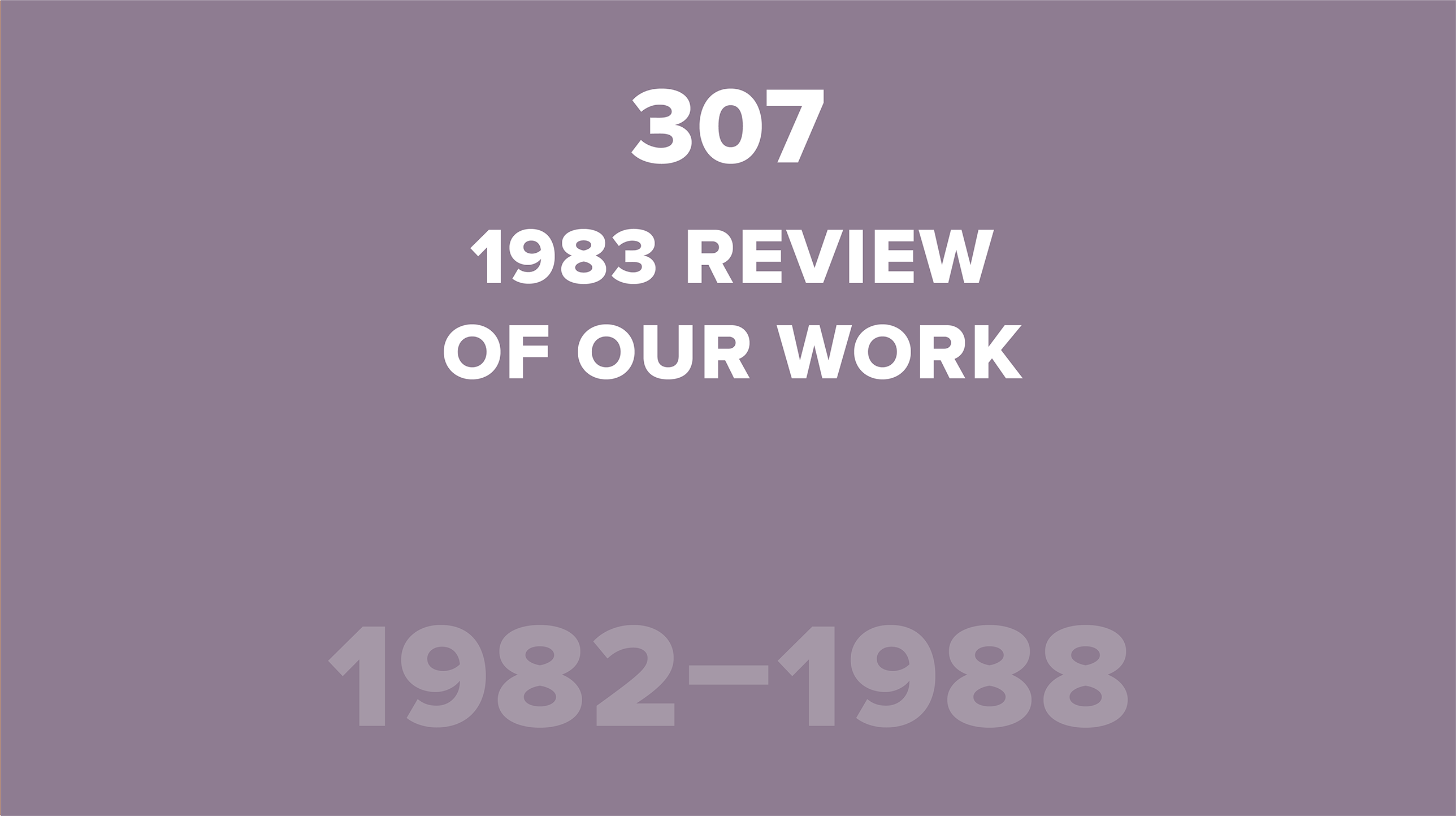 307. 1983 Review of Our Work