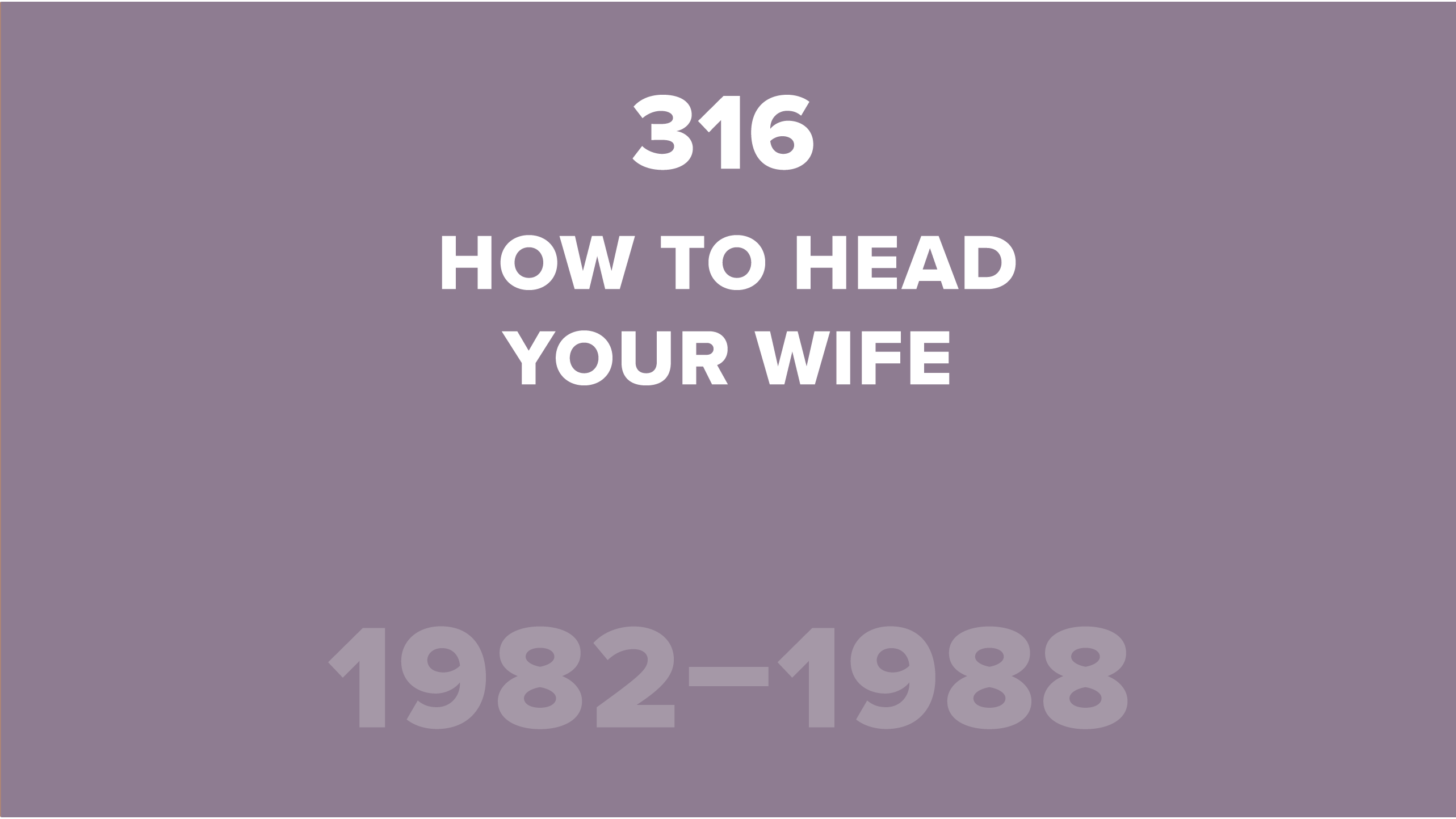 316. How to Head your Wife