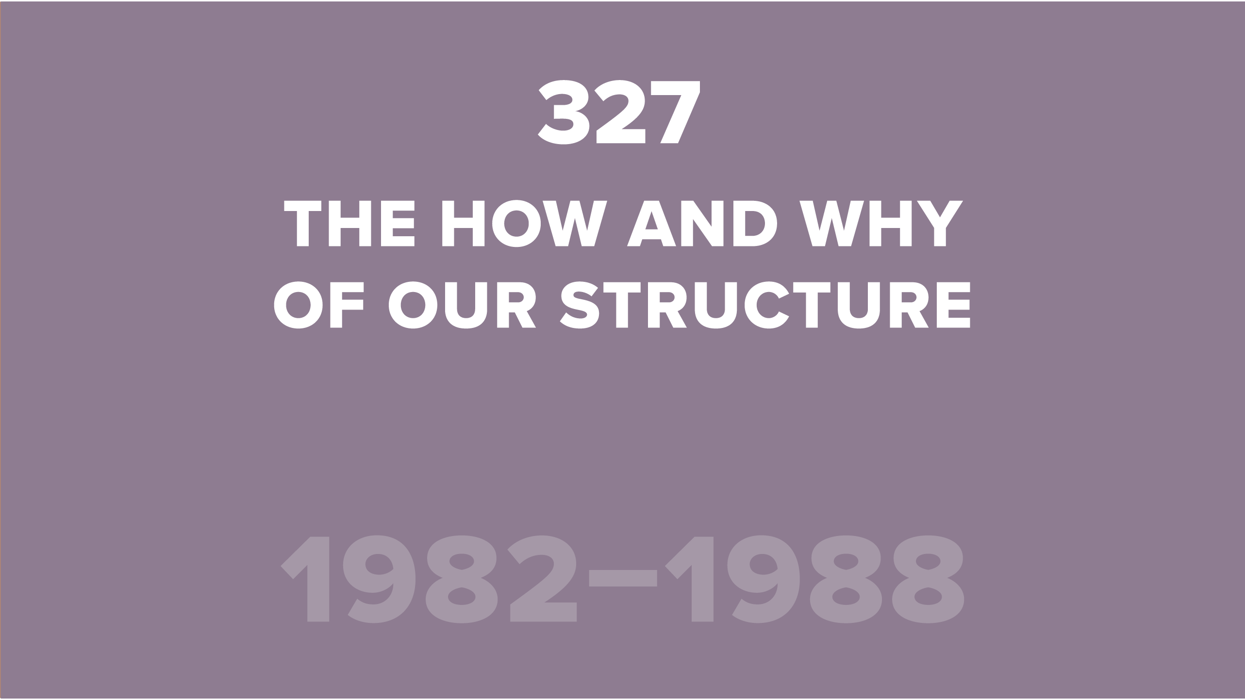 327. The How and Why of Our Structure