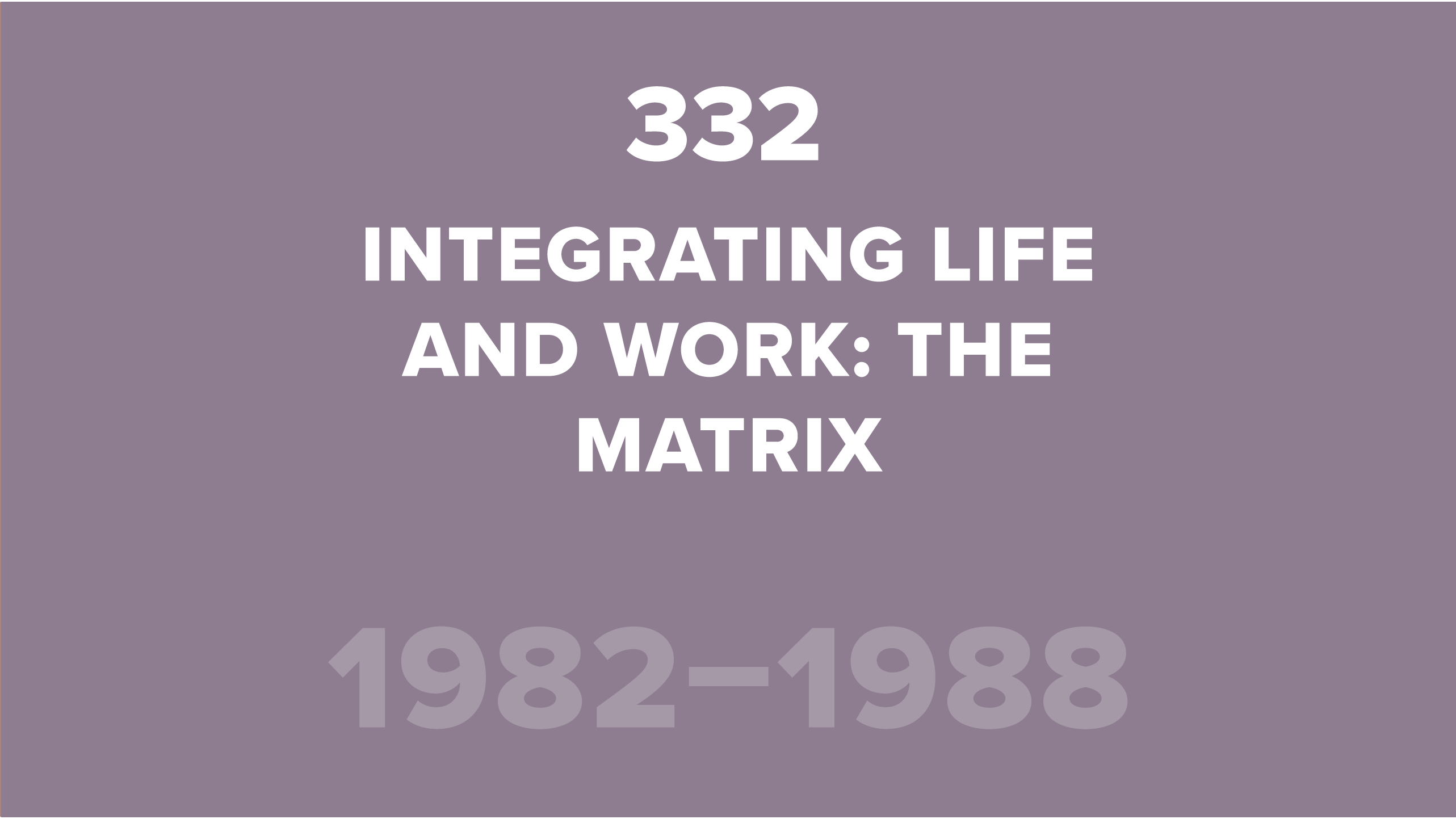 332. Integrating Life and Work: The Matrix